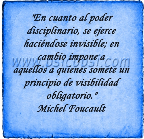Frases Psy: Poder disciplinario (M. Foucault)